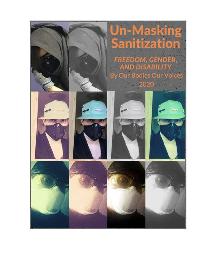 Zine contributor, visual access facilitator. An image of the color of "our bodies of our voices". It shows three rows of images, the first row is of a person with a head covering and facemask, turned towards the viewer with the text "un-masking sanitizatio
